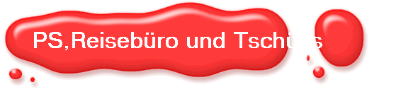 PS,Reiseb�ro und Tsch�ss